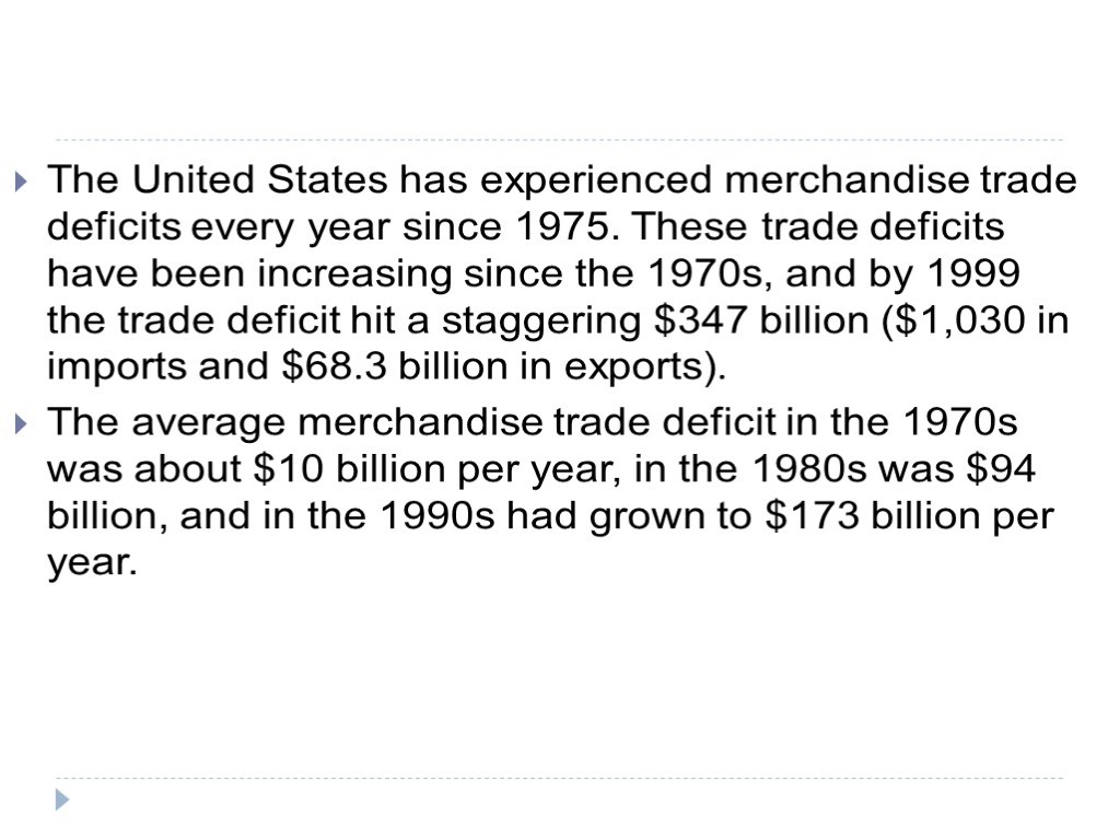 The United States has experienced merchandise trade deficits every year since 1975. These trade